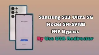 Samsung S23 Ultra FRP Bypass By Use USB Redirector Technician Edition S918B Google Account Unlock