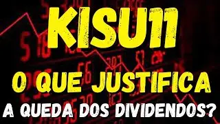 KISU11: PORQUE OS DIVIDENDOS CAÍRAM NOS ÚLTIMOS MESES / VALE A PENA INVESTIR NO KISU11?