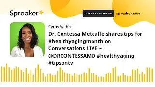 Dr. Contessa Metcalfe shares tips for #healthyagingmonth on Conversations LIVE ~ @DRCONTESSAMD #heal