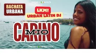 LKM  x Urban Latin DJ's -  Carino Mio (BACHATA URBANA)