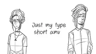 Just my Type | Short Amv