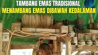 PROSES PENGAMBILAN MATERIAL EMAS KEDALAMAN 40 M || TRADITIONAL GOLD MINING