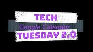 Tech Tuesday 2.0: Google Calendar