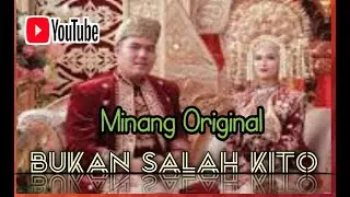 BUKAN  SALAH  KITO  LAGU MINANG ORIGINAL PALING POPULER SEPANJANG MASA