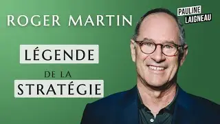 Roger Martin, Expert en Stratégie, auteur – “Légende du monde de la stratégie” | Pauline Laigneau