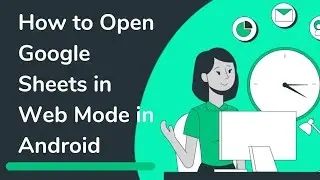 How to open Google Sheets in Web Mode in Android Mobile Phone | Google Docs in Web Mode in Mibile
