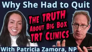 The TRUTH About Big Box TRT Clinics: Why She Had to Quit - With Patricia Zamora, MSN, FNP-C