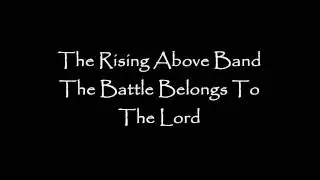 Rising Above Band - The Battle Belongs To The Lord (Audio)