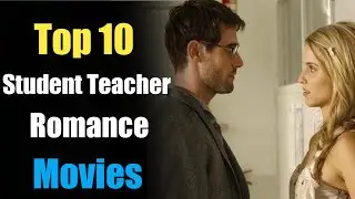 Top 10 Student Teacher Romance Movies | Top Student Teacher Relationship Movies | 2020