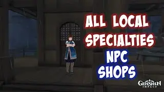 Genshin Impact All The Local Specialities NPC Shop Locations