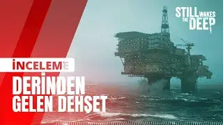 Still Wakes the Deep - Detaylı inceleme (Derinden vuran oyun - Game pass'ten seçmeler)