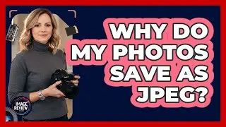 Why Do My Photos Save As JPEG?