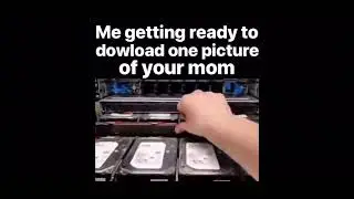 Me getting ready to download one picture of your mom
