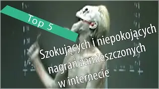 Top 5: Szokujące i niepokojące nagrania zamieszczone w internecie