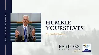 Humble Yourselves - Pr. David Wallis │ Autumn 2020 Pastors' Convention Online