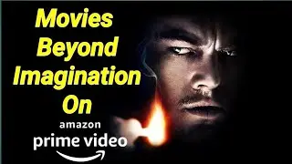 Top 5 Movies beyond imagination on Amazon prime