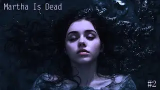 Martha Is Dead / Марта мертва #2