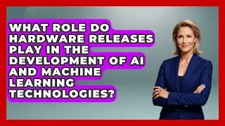 What Role Do Hardware Releases Play in the Development of AI and Machine Learning Technologies?