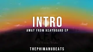 INTRO - Away From Keyboard EP | ThePhimanuBeats