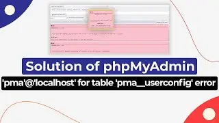 Solution of phpMyAdmin 'pma'@'localhost' for table 'pma  userconfig' error