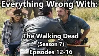 Everything Wrong With: The Walking Dead | Season 7 | Episodes 12-16
