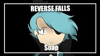 Soap- AMV (Reverse Falls- Willdip)