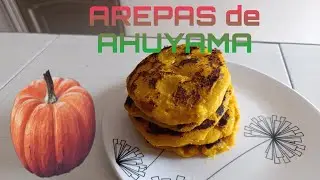 AREPAS de AHUYAMA o CALABAZA/AHUYAMA or PUMPKIN AREPAS