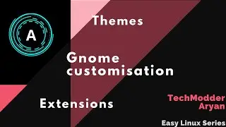 customising GNOME | Best Extensions | Best Themes | GNOME Tweaks