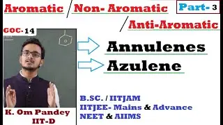 GOC -14 || Aromatic#3 || Annulenes || Azulene  || OM Sir [ IIT-D ] || IITJEE || B.Sc. #NEET #AIIMS