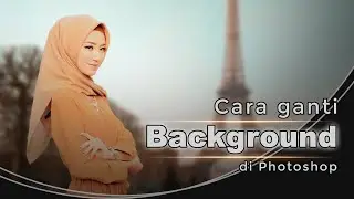 cara ganti background foto di photoshop [Tips Agar Nyatu]
