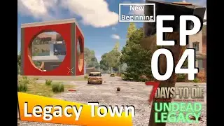 EP4 7 Days To Die - New Beginning  (Undead legacy Mod)