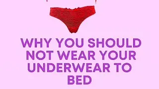 Why you should not wear underwear to bed
