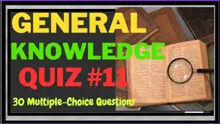 GENERAL KNOWLEDGE QUIZ #11 – 30 MULTIPLE-CHOICE QUESTIONS