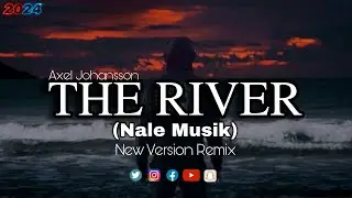 Axel Johansson - The River || New Version (Nale Musik) Slow Remix