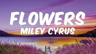 Miley Cyrus - Flowers (Lyrics)