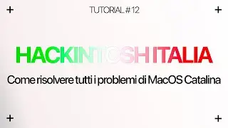 [HACKINTOSH ITA] Come risolvere tutti i problemi su MacOS Catalina