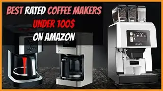 Five Best Coffee Makers under 100$