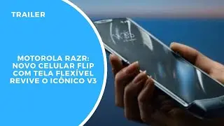 Trailler do Motorola Razr: novo celular flip com tela flexível revive o icônico V3