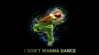 I don't Wanna Dance