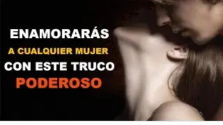 5 TRUCOS Psicológicos Que Harán que Cualquier MUJER se Enamore | Haz que se Enamore LOCAMENTE de ti