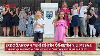 ERDOĞAN'DAN YENİ EĞİTİM ÖĞRETİM YILI MESAJI