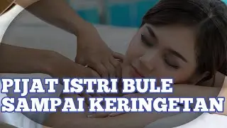 Pijat Wanita Cantik Istri Bule || Massage