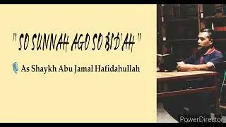 " SO SUNNAH AGO SO BID'AH " 🎙️As Shaykh Abu Jamal Hafidahullah.