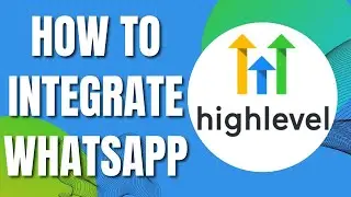 How To Integrate Whatsapp With Gohighlevel (New Way 2023)