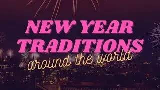5 AMAZING & UNIQUE NEW YEAR TRADITIONS AROUND THE WORLD!