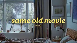 kanegi. - same old movie (official lyric video)