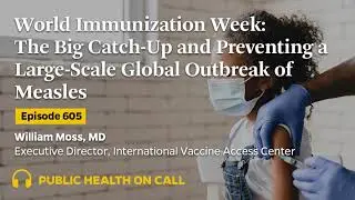 605 - World Immunization Week: The Big Catch-Up and Preventing a Large-scale Global Outbreak of...