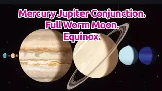 Mercury Jupiter Conjunction | Full Worm Moon | Equinox | March 2021 Astronomy Events