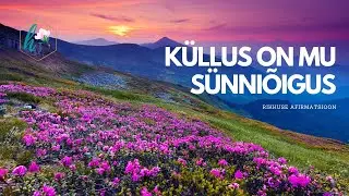 Küllus on mu sünniõigus -  rikkuse afirmatsioon