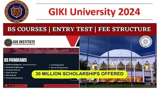 GIKI Admissions 2024 |  BS Courses, Fee Structure, Scholarships & Entry Test